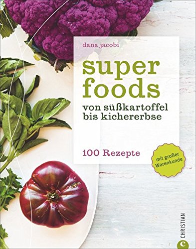 Preisvergleich Produktbild Superfoods: Von Süßkartoffel bis Kichererbse 100 Rezepte