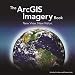 The ArcGIS Imagery Book: New View. New Vision. (The ArcGIS Books)