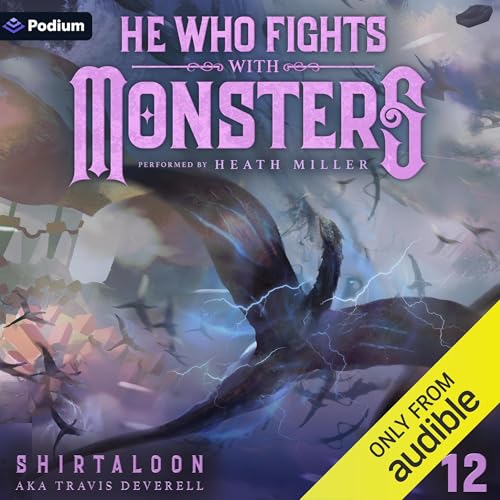 Listen to He Who Fights with Monsters 12: A LitRPG Adventure by Shirtaloon, Travis Deverell episode artwork