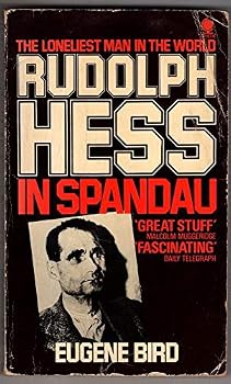 Loneliest Man in the World: Inside Story of the Thirty Year Imprisonment of Rudolf Hess