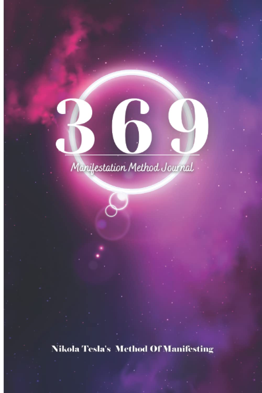 369 Manifestation Method Journal: Nikola Tesla's 3-6-9 Method Of Manifesting