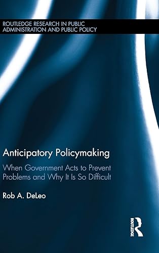 Anticipatory Policymaking: When Government Acts to Prevent Problems and Why It Is So Difficult