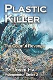 Plastic Killer: The Colorful Revenge (Futrepreneur)