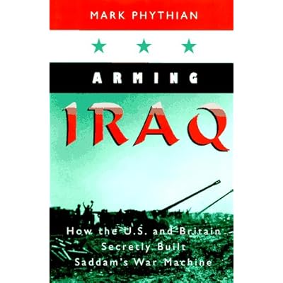 Arming Iraq: How the U.S. and British Secretly Built Saddam's War Machine