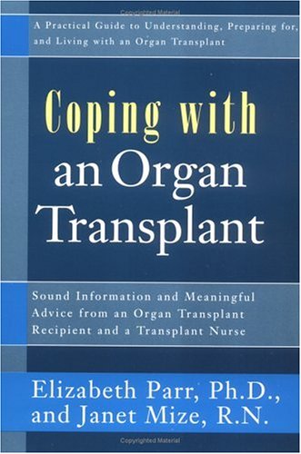 Coping With an Organ Transplant: A Practical Guide to Understanding, Preparing For, and Living With an Organ Transplant (Coping With Series) Coping With an Organ Transplant: A Practical Guide to Understanding, Preparing For, and Living With an Organ Transplant (Coping With Series)