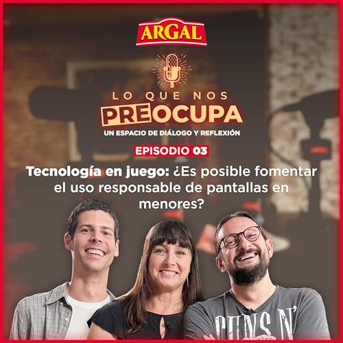 Lo Que Nos Preocupa T2 | Episodio 3 con Alberto Soler, Alex Escol&aacute; y M&ordf; &Aacute;ngeles D&iacute;az