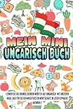  Mein Mini ungarisch buch: Dieses Buch fasst den wichtigsten Wortschatz mit farbenfrohen Bildern zusammen, um Kindern und Anfängern den ungarischen Wortschatz leicht beizubringen
