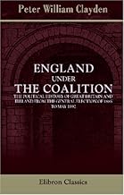 England under the Coalition: the Political History of Great Britain and Ireland from the General Election of 1885 to May 1892
