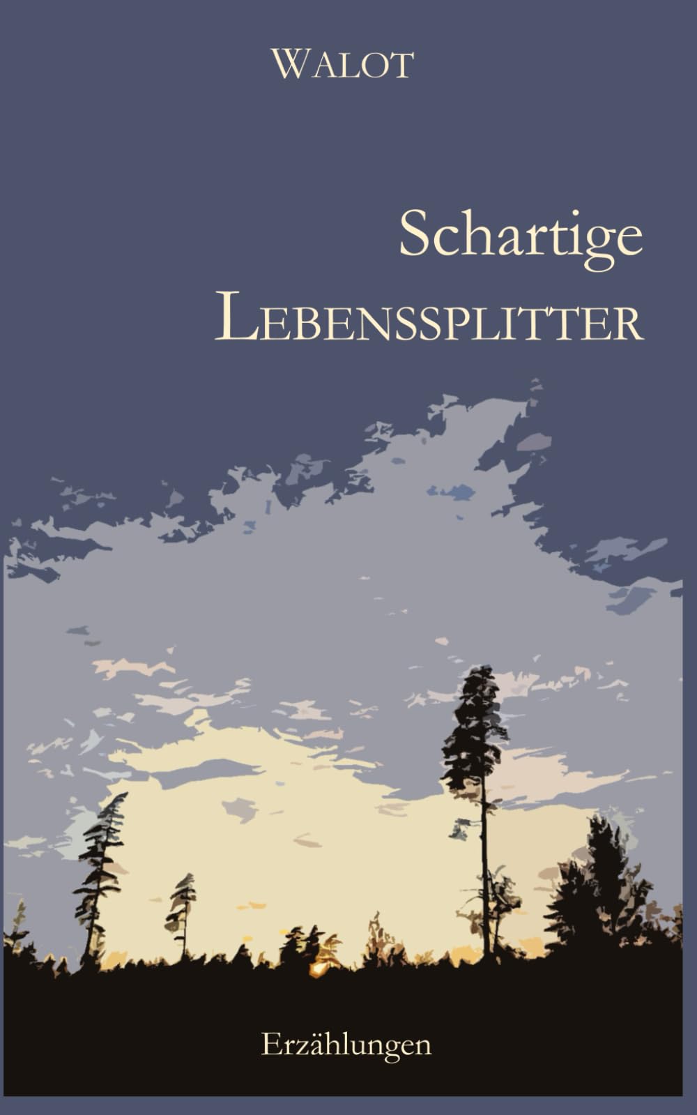 Schartige Lebenssplitter: Zwischen Sehnsucht und Leben