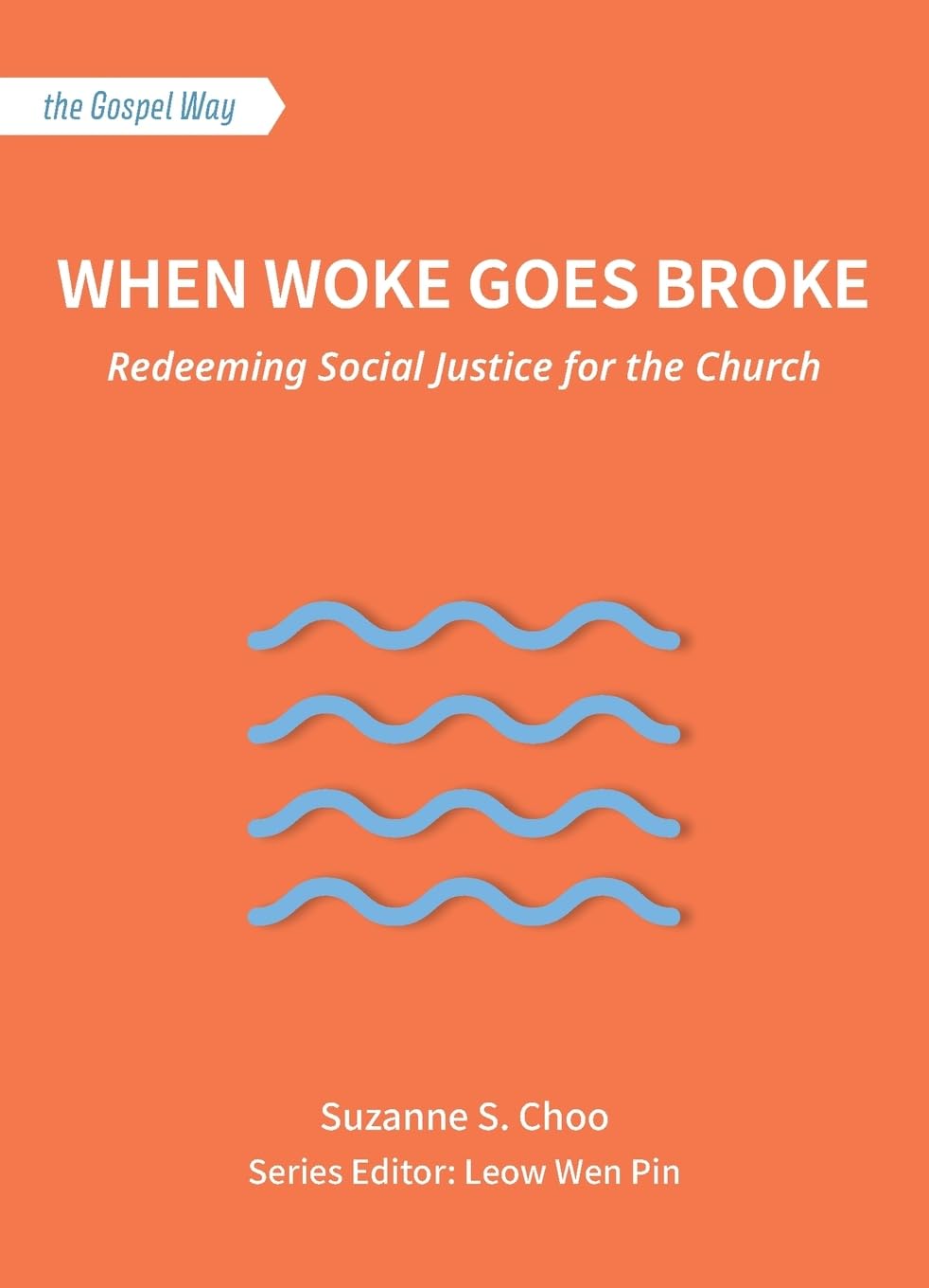 When Woke Goes Broke: Redeeming Social Justice for the Church (The Gospel Way)