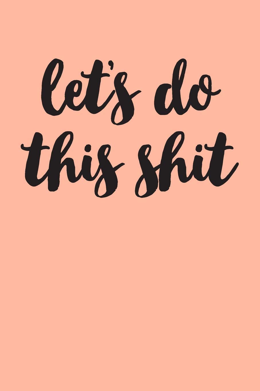 Let's Do This Shit: College Ruled Notebook Journal, 6x9 Inch, 120 Pages