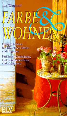 Farbe und Wohnen. Effektvolle Ideen für dekoratives Malen und Gestalten Farbe und Wohnen. Effektvolle Ideen für dekoratives Malen und Gestalten
