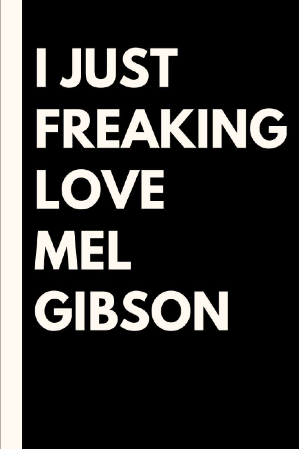I Just Freaking Love Mel Gibson Lined Journal Notebook Special | Desertcart  Seychelles