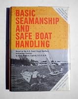 Basic seamanship and safe boat handling : based on the U.S. Coast Guard Auxiliary instruction courses B0006AY3EI Book Cover