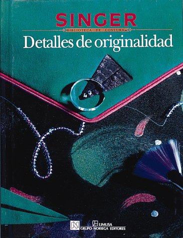 Detalles De Originalidad/Creative Sewing Ideas (Singer Sewing Reference Library)