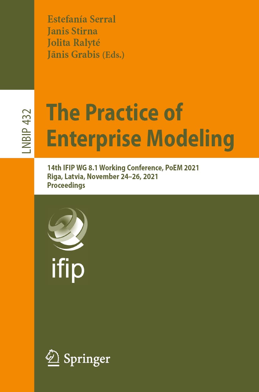 The Practice of Enterprise Modeling: 14th IFIP WG 8.1 Working Conference, PoEM 2021, Riga, Latvia, November 24–26, 2021, Proceedings: 432 (Lecture Notes in Business Information Processing)