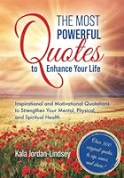 The Most Powerful Quotes to Enhance Your Life: Inspirational and Motivational Quotations to Strengthen Your Mental, Physical, and Spiritual Health B0BKMPPTFW Book Cover