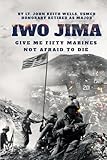  IWO JIMA “Give Me Fifty Marines Not Afraid To Die”