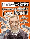 Live from the crypt: Interview with the ghost of Louis Pasteur