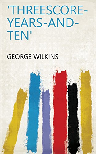 Threescore years and ten EBook George Wilkins Amazon in Books