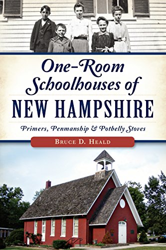 One-Room Schoolhouses of New Hampshire (By: Bruce D. Heald)