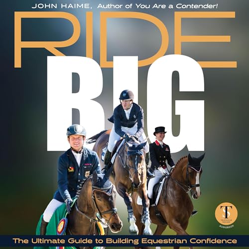 Ride Big - The Ultimate Guide to Building Equestrian Confidence by John Haime episode artwork