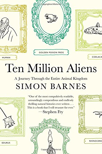 Atria Books Ten Million Aliens: A Journey Through The Entire Animal Kingdom Book
