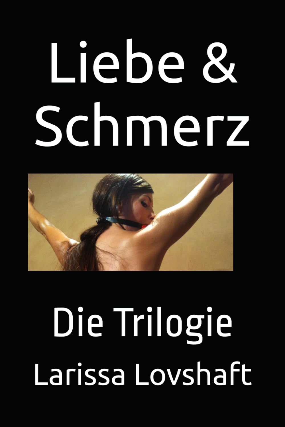 Liebe & Schmerz: Die Trilogie