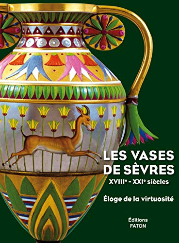 Télécharger Les vases de Sèvres (XVIIIe-XXIe siècles) : Eloge de la virtuosité Gratuit