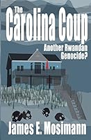 The Carolina Coup: Another Rwandan Genocide? 0989765938 Book Cover