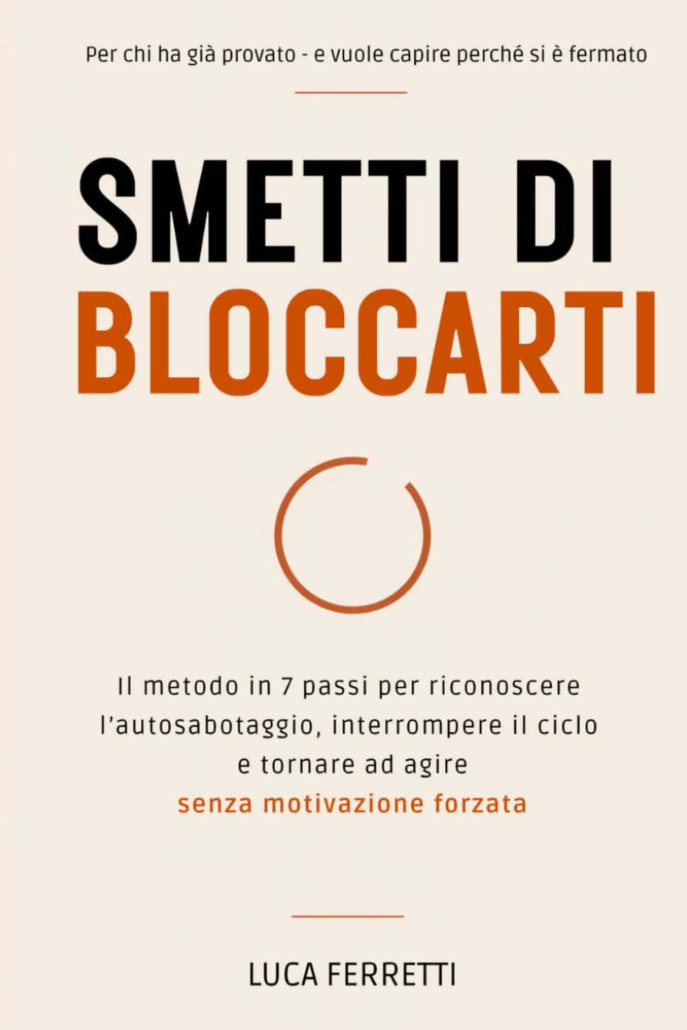 Smetti di bloccarti: Il metodo in 7 passi per riconoscere l'autosabotaggio, interrompere il ciclo e tornare ad agire - senza motivazione forzata (Take Care Of You Press)
