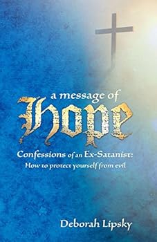 Paperback A Message of Hope, Confessions of an Ex-Satanist: How to Protect Yourself From Evil Book