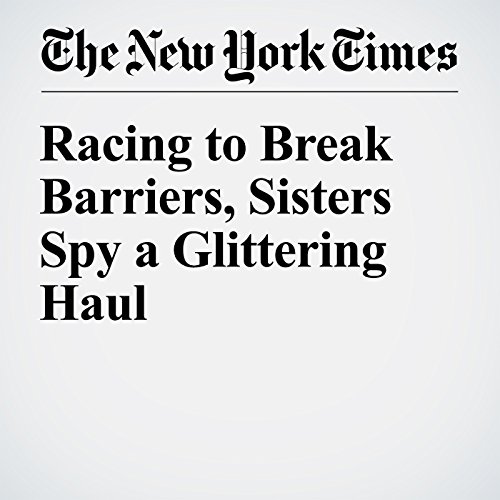 Racing to Break Barriers, Sisters Spy a Glittering Haul cover art