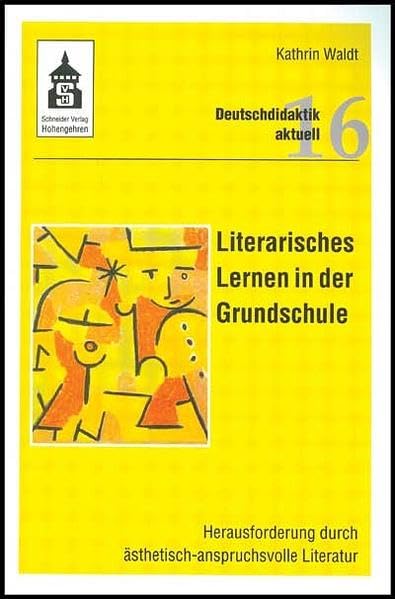 Literarisches Lernen in der Grundschule: Herausforderung durch ästhetisch-anspruchsvolle Literatur (Deutschdidaktik aktuell)