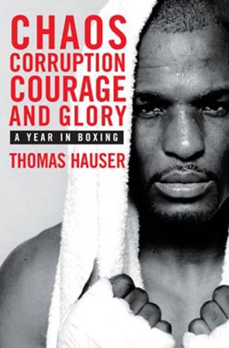Chaos, Corruption, Courage and Glory: A Year in the Life of Boxing