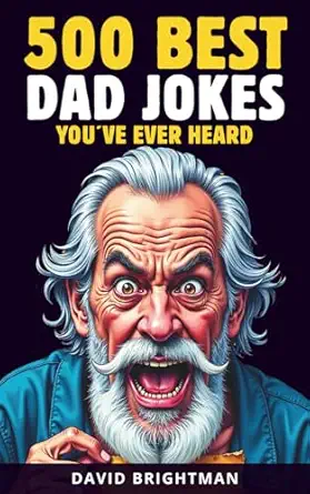 500 Best Dad Jokes You've Ever Heard: All the Classics, the Worst, the Best, One-Liners—All Packed into One Small Book