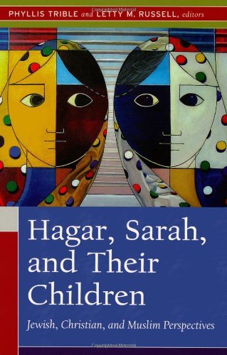 Hagar, Sarah, and Their Children: Jewish, Christian, and Muslim Perspectives