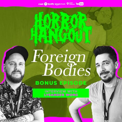 Horror Hangout Podcast Bonus Episode : Interview with Foreign Bodies Director Lynsander Wong