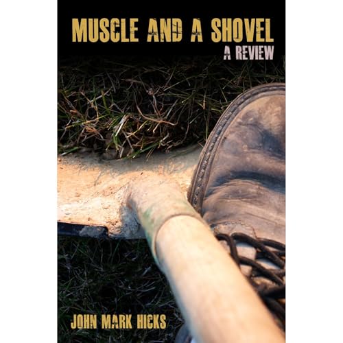 Muscle and a Shovel: A Review by John Mark Hicks episode artwork