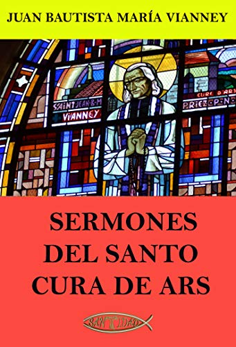 Sermones del Santo Cura de Ars (Spanish Edition)