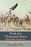Trial of a Thousand Years: World Order and Islamism (Hoover Institution Press Publication Book 607)