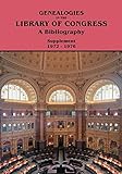 Supplement 1972-1976 To Genealogies in the Library of Congress: A Bibliography