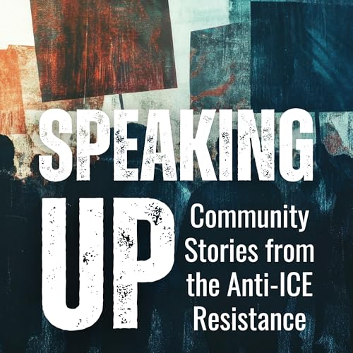 Speaking Up: Community Stories from the Anti-ICE Resistance cover art