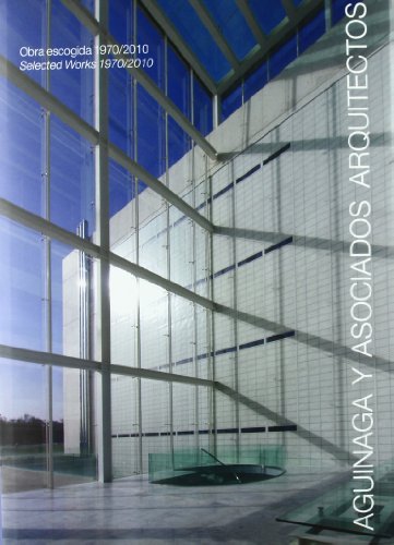 OBRA ESCOGIDA 1970/2010 - AGUINAGA Y ASOCIADOS ARQUITECTOS OBRA ESCOGIDA 1970/2010 - AGUINAGA Y ASOCIADOS ARQUITECTOS