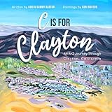 C is for Clayton: An A-Z Journey Through Clayton, California (Hometown Highlights Alphabet Series)