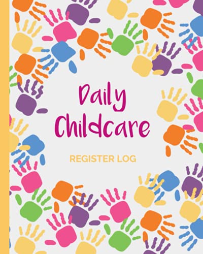 Childcare Register Log Book: Daily Attendance Sign in and out Record for Nurseries, Daycare Centers and Preschools.