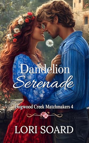 Dandelion Serenade: A Contemporary Christian Romance Novella (Dogwood Creek Matchmakers, Book 4)