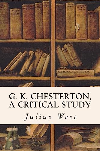 G. K. Chesterton, A Critical Study 1515102416 Book Cover