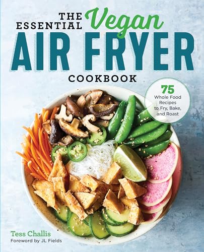 The Essential Vegan Air Fryer Cookbook: 75 Whole Food Recipe...