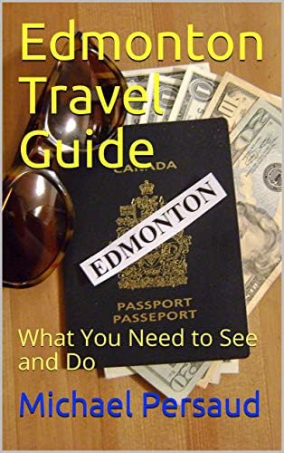 Edmonton Travel Guide: What You Need to See and Do
